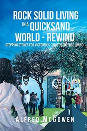 Rock Solid Living in A Quicksand World - Rewind de Alfred McGowen