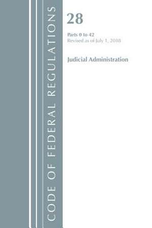 Code of Federal Regulations, Title 28 Judicial Administration 0-42, Revised as of July 1, 2018 de Office Of The Federal Register (U.S.)