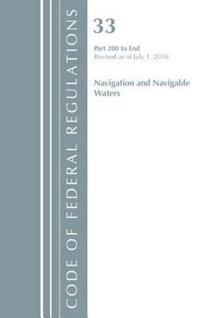 Code of Federal Regulations, Title 33 Navigation and Navigable Waters 200-End, Revised as of July 1, 2018 de Office Of The Federal Register (U.S.)