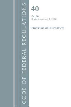 Code of Federal Regulations, Title 40: Part 80 (Protection of Environment) Air Programs de Office Of The Federal Register (U.S.)