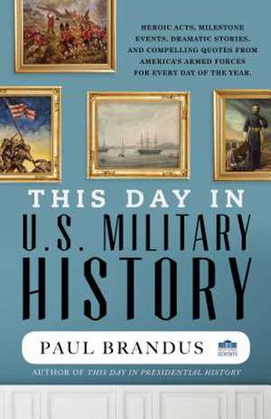 This Day in U.S. Military History de Paul Brandus