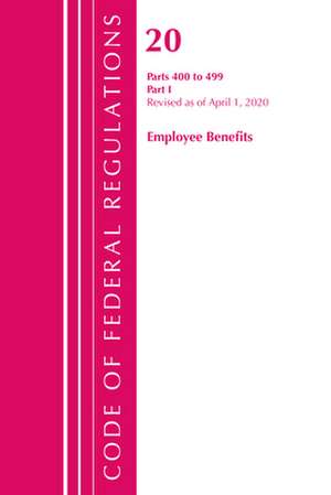 Code of Federal Regulations, Title 20 Employee Benefits 400-499, Revised as of April 1, 2020 de Office Of The Federal Register (U.S.)