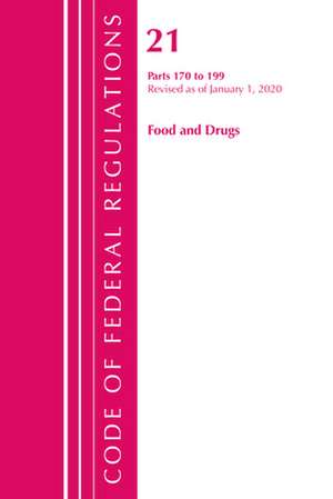 Code of Federal Regulations, Title 21 Food and Drugs 170-199, Revised as of April 1, 2020 de Office Of The Federal Register (U.S.)