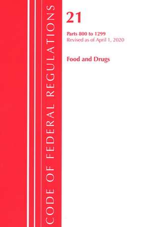 Code of Federal Regulations, Title 21 Food and Drugs 800-1299, Revised as of April 1, 2020 de Office Of The Federal Register (U.S.)