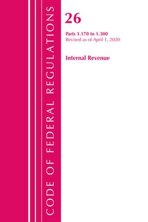 Code of Federal Regulations, Title 26 Internal Revenue 1.170-1.300, Revised as of April 1, 2020 de Office Of The Federal Register (U.S.)