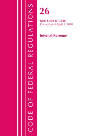 Code of Federal Regulations, Title 26 Internal Revenue 1.501-1.640, Revised as of April 1, 2020 de Office Of The Federal Register (U.S.)