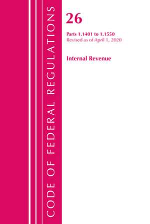 Code of Federal Regulations, Title 26 Internal Revenue 1.1401-1.1550, Revised as of April 1, 2020 de Office Of The Federal Register (U.S.)