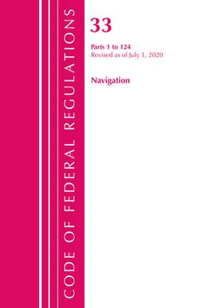 Code of Federal Regulations, Title 33 Navigation and Navigable Waters 1-124, Revised as of July 1, 2020 de Office of the Federal Register (U S )