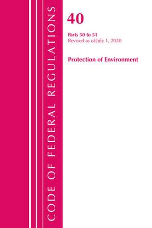 Code of Federal Regulations, Title 40 Protection of the Environment 50-51, Revised as of July 1, 2020 de Office Of The Federal Register (U.S.)