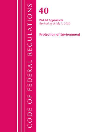 Code of Federal Regulations, Title 40 Protection of the Environment 60 (Appendices), Revised as of July 1, 2020 Vol 2 of 2 de Office Of The Federal Register (U.S.)