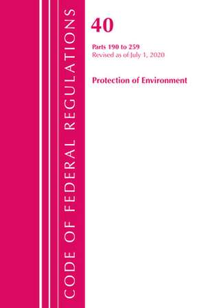 Code of Federal Regulations, Title 40 Protection of the Environment 190-259, Revised as of July 1, 2020 de Office Of The Federal Register (U.S.)