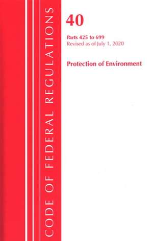 Code of Federal Regulations, Title 40 Protection of the Environment 425-699, Revised as of July 1, 2020 de Office Of The Federal Register (U.S.)