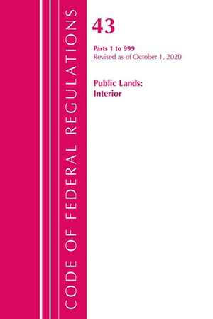 Code of Federal Regulations, Title 43 Public Lands: Interior 1-999, Revised as of October 1, 2020 de Office Of The Federal Register (U.S.)