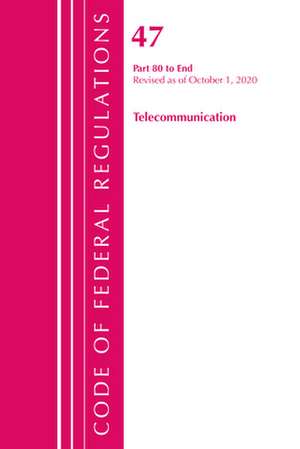 Code of Federal Regulations, Title 47 Telecommunications 80-End, Revised as of October 1, 2020 de Office Of The Federal Register (U.S.)