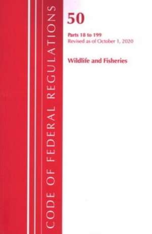 Code of Federal Regulations, Title 50 Wildlife and Fisheries 18-199, Revised as of October 1, 2020 de Office Of The Federal Register (U.S.)