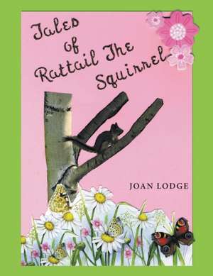 Tales of Rattail the Squirrel de Joan Lodge