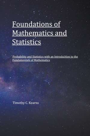 Foundations of Mathematics and Statistics de Timothy C. Kearns