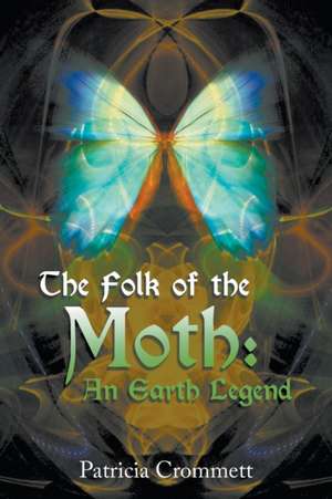 The Folk of the Moth de Patricia Crommett