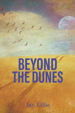 Beyond The Dunes de Jay Lillie