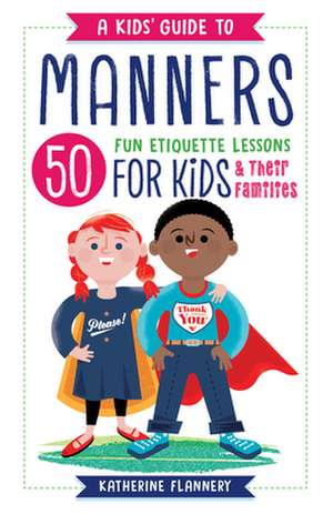 A Kids' Guide to Manners de Katherine Flannery