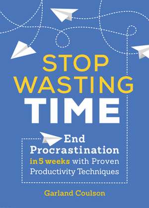 Stop Wasting Time de Garland Coulson