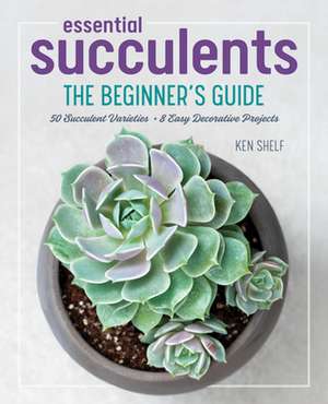 Essential Succulents de Ken Shelf