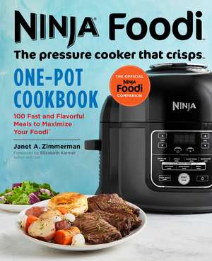 Ninja Foodi: The Pressure Cooker that Crisps: One-Pot Cookbook: 100 Fast and Flavorful Meals to Maximize Your Foodi de Janet Zimmerman