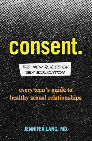 Consent: The New Rules of Sex Education de Jennifer Lang