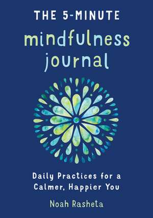 The 5-Minute Mindfulness Journal de Noah Rasheta