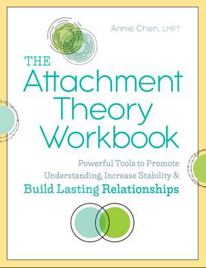 The Attachment Theory Workbook: Powerful Tools to Promote Understanding, Increase Stability, and Build Lasting Relationships de Annie Chen