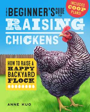 The Beginner's Guide to Raising Chickens de Anne Kuo