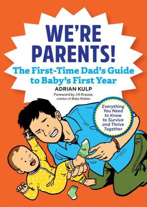 We're Parents! the First-Time Dad's Guide to Baby's First Year de Adrian Kulp