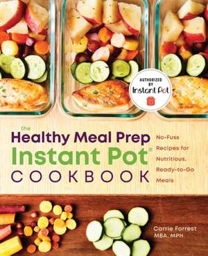 The Healthy Meal Prep Instant Pot(r) Cookbook de Carrie Forrest