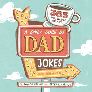 A Daily Dose of Dad Jokes: 365 Truly Terrible Wisecracks (You've Been Warned) de Taylor Calmus