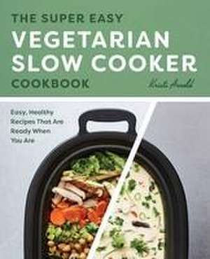 The Super Easy Vegetarian Slow Cooker Cookbook de Kristi Arnold