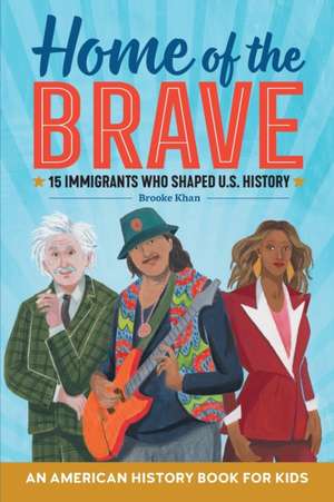 Home of the Brave: An American History Book for Kids de Brooke Khan