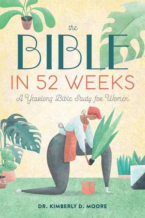 The Bible in 52 Weeks: A Yearlong Bible Study for Women de Kimberly Moore