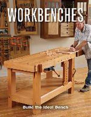 Workbenches – Build the Ideal Bench de Fine Woodworkin Woodworking