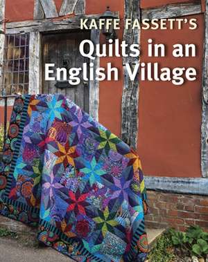 Kaffe Fassett′s Quilts in an English Village de K Fassett