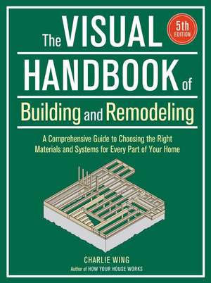 Visual Handbook of Building and Remodeling de Charlie Wing