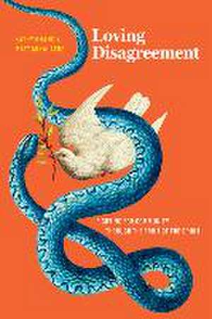 Loving Disagreement de Matt Mikalatos