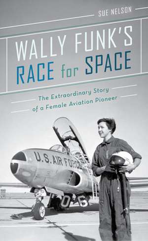 Wally Funk's Race for Space de Sue Nelson