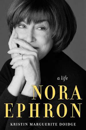 Nora Ephron: A Biography de Kristin Marguerite Doidge