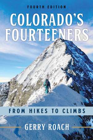 Colorado's Fourteeners: From Hikes to Climbs de Gerry Roach