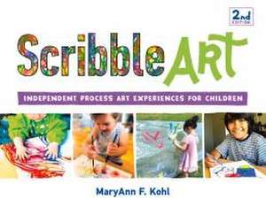 Scribble Art: Independent Process Art Experiences for Children de MaryAnn F Kohl