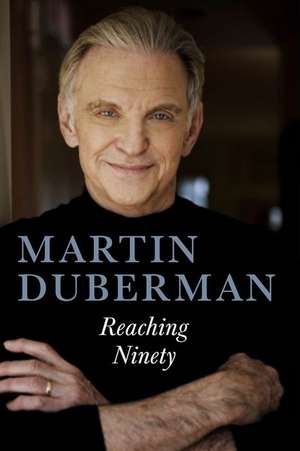 Reaching Ninety de Martin Duberman