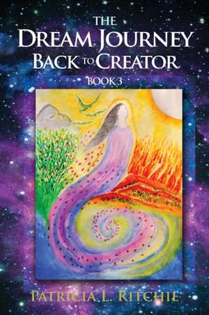 THE DREAM JOURNEY BACK TO CREATOR de Patricia L. Ritchie