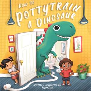 How to Potty Train a Dinosaur de Alycia Pace