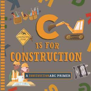 C Is for Construction de Cynthia Clumeck Muchnick
