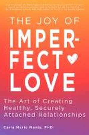 The Joy of Imperfect Love de Carla Marie Manly